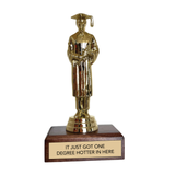 Jenni Earle Graduation Trophy - "IT JUST GOT ONE DEGREE HOTTER IN HERE"