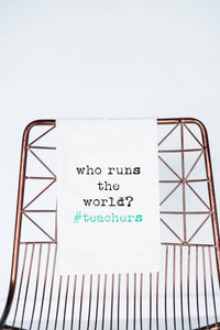 Who Runs the World? #teachers | Gift Towel