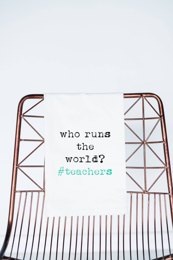 Who Runs the World? #teachers | Gift Towel