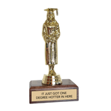 Jenni Earle Graduation Trophy - "IT JUST GOT ONE DEGREE HOTTER IN HERE"