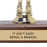 Jenni Earle Trophy - "IT AIN'T EASY BEING A BADASS"