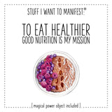 Stuff I Want To Manifest: To Eat Healthier