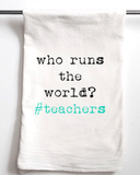 Who Runs the World? #teachers | Gift Towel