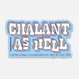 Chalant as Hell (Never Been Nonchalant) Funny Sticker