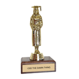 Jenni Earle Graduation Trophy - "I DID THE DAMN THING"