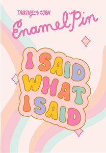 I Said What I Said Enamel Pin