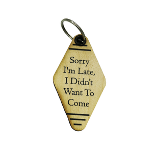 Vintage Keychains - Sorry I'm Late, I Didn't Want To Come