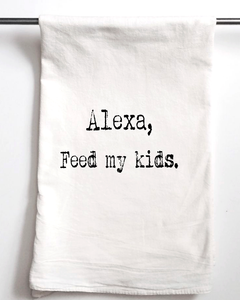 Alexa Feed My Kids Tea Towel