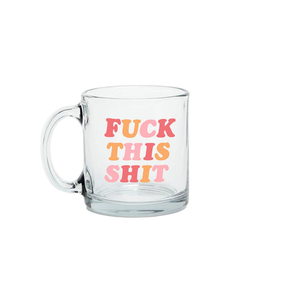 F*ck This Sh*t Glass Mug