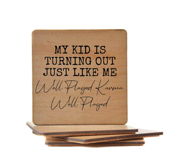 My Kid Is Turning Out Just Like Me Well Played Wood Coasters